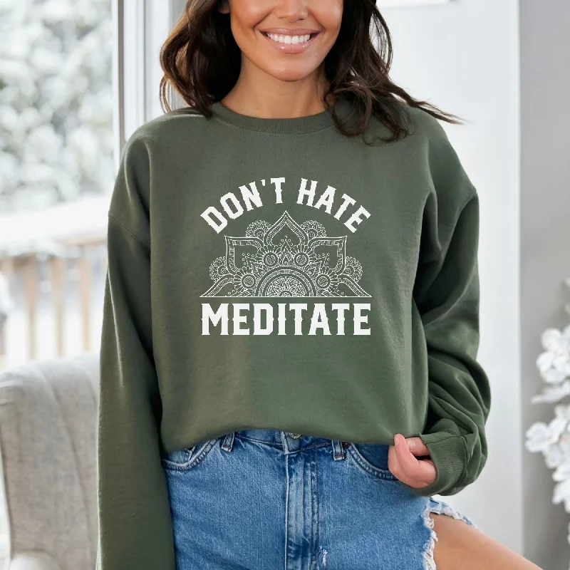 Don't Hate Meditate Sweatshirt -Yoga Hoodie or Crewneck *UNISEX FIT* Gym