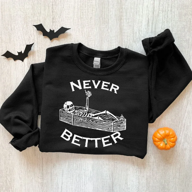 Never Better Skeleton Sweatshirt - Funny Halloween Hoodie or Crewneck *UNISEX FIT* Preppy Women's College Never Better Skeleton Sweatshirt - Funny Halloween Hoodie or Crewneck *UNISEX FIT* Preppy Women's College